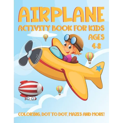 Airplane Activity Book for Kids Ages 4-8: A Fun Kid Workbook Activity Game for Learning, Coloring, Dot To Dot, Word Search, Mazes and More - Paperback