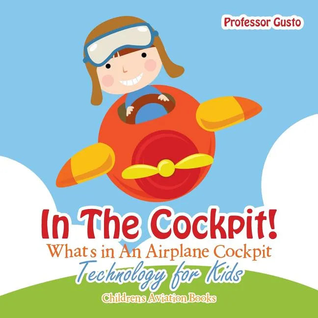 In the Cockpit! What's in an Aeroplane Cockpit - Technology for Kids - Children's Aviation Books - Paperback