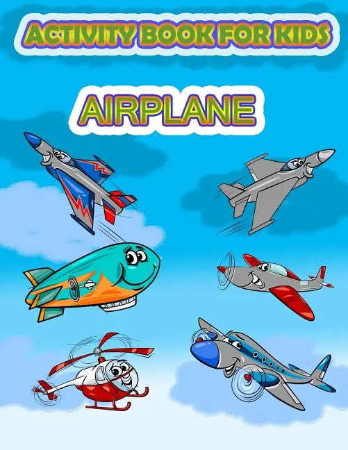 Activity Book for Kids Airplane: : Fun Activity for kids in Airplane and Things that fly theme, Mazes, Coloring, Draw using the grid, shadow matching - Paperback