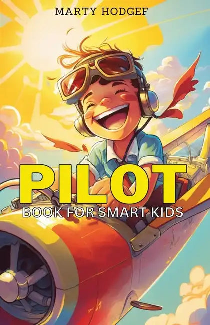 Pilot Book for Smart Kids: How to Become a Pilot and Succeed in Aviation - Paperback